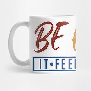 Be Real It Feels Great Mug